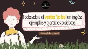 El Verbo “TO BE” en Inglés: Una Guía Completa con Ejemplos y Ejercicios